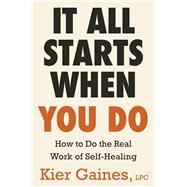 It All Starts When You Do How to Do the Real Work of Self-Healing