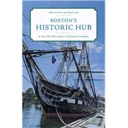 Boston's Historic Hub A Tour of the Metro Regions Top 50 National Landmarks
