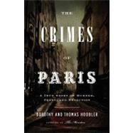 The Crimes of Paris A True Story of Murder, Theft, and Detection