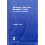 Feminism, Culture and Embodied Practice: The Rhetorics of Comparison