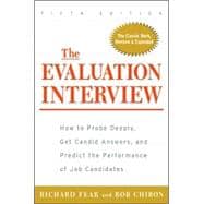 The Evaluation Interview How to Probe Deeply, Get Candid Answers, and Predict the Performance of Job