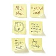 All You Need is a Good Idea! How to Create Marketing Messages that Actually Get Results