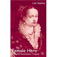 The Female Hero in English Renaissance Tragedy