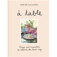 Zo de Las Cases: Table Recipes and inspiration to celebrate the French way