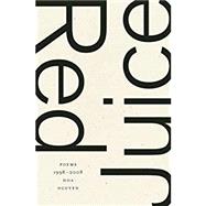 Red Juice: Poems 1998-2008