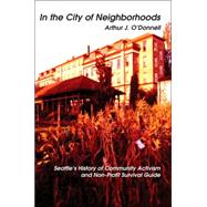 In the City of Neighborhoods : Seattle's History of Community Activism and Non-Profit Survival Guide