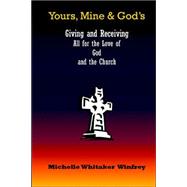 Yours, Mine and God's : Giving and Receiving: All for the Love of the God and the Church