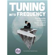 Tuning into Frequency: The Invisible Force That Heals Us and the Planet (Alice in Futureland)