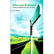 After You Graduate  Finding and Getting Work You Will Enjoy