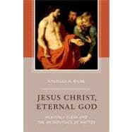 Jesus Christ, Eternal God Heavenly Flesh and the Metaphysics of Matter