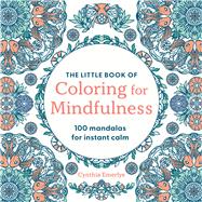 The Little Book of Coloring For Mindfulness 100 Mandalas for Instant Calm