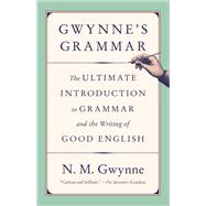 Gwynne's Grammar The Ultimate Introduction to Grammar and the Writing of Good English