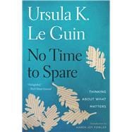 No Time To Spare: Thinking About What Matters