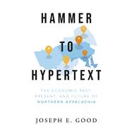 Hammer to Hypertext The Economic Past, Present, and Future of Northern Appalachia