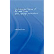 Contesting the Terrain of the Ivory Tower: Spiritual Leadership of African American Women in the Aca