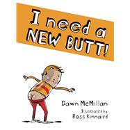 I Need a New Butt! by Dawn McMillan