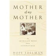 Mother of My Mother The Intimate Bond Between Generations