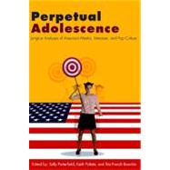 Perpetual Adolescence : Jungian Analyses of American Media, Literature, and Pop Culture