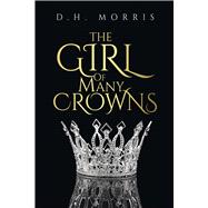The Girl of Many Crowns The true story of a runaway queen and a powerful knight who defy an empire