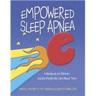 Empowered Sleep Apnea A Handbook For Patients and the People Who Care About Them