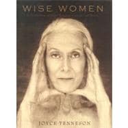 Wise Women A Celebration of Their Insights, Courage, and Beauty