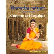 Bharatha Natyam The Dance of India: Grammar and Technique