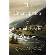 The Emancipation of Hannah Faythe Winslow A Woman's Journey in Colonial America