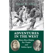 Adventures in the West: Henry Ross Halpin, Fur Trader and Indian Agent