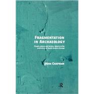 Fragmentation in Archaeology: People, Places and Broken Objects in the Prehistory of South Eastern E