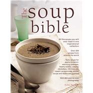 The Soup Bible All The Soups You Will Ever Need In One Inspirational Collection - Over 200 Recipes F