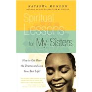 Spiritual Lessons for My Sisters How to Get Over the Drama and Live Your Best Life Spiritual Lessons for My Sisters How to Get Over the Drama and Live Your Best Life