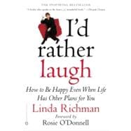 I'd Rather Laugh How to be Happy Even When Life Has Other Plans forYou