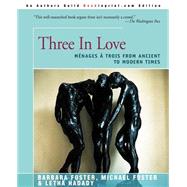 Three in Love : Menages a Trois from Ancient to Modern Times