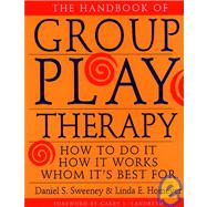 The Handbook of Group Play Therapy How to Do It, How It Works, Whom It's Best For