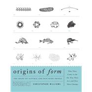 Origins of Form The Shape of Natural and Man-made ThingsWhy They Came to Be the Way They Are and How