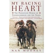 My Racing Heart : The Passionate World of Thoroughbreds and the Track