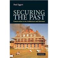 Securing the Past: Conservation in Art, Architecture and Literature