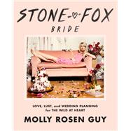 Stone Fox Bride Love, Lust, and Wedding Planning for the Wild at Heart