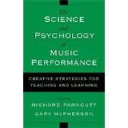 The Science and Psychology of Music Performance Creative Strategies for Teaching and Learning