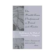 The Health Care Professional As Friend and Healer