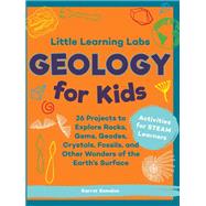 Little Learning Labs: Geology for Kids, abridged paperback edition 26 Projects to Explore Rocks, Gem