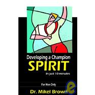 Developing a Champion Spirit - in Just 10 Minutes - for Men Only