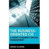 The Business-Oriented CIO A Guide to Market-Driven Management