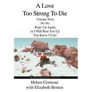 A Love Too Strong to Die: Unrope Now, No No Rope Up Again or I Will Beat You Up You Know I Can!