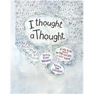 I Thought a Thought A Little Book About the Big Voices in Your Head