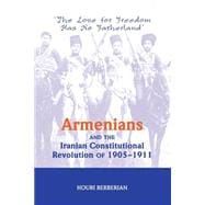 Armenians And The Iranian Constitutional Revolution Of 1905-1911: The Love For Freedom Has No Father