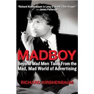 Madboy Beyond Mad Men Tales from the Mad Mad World of Advertising