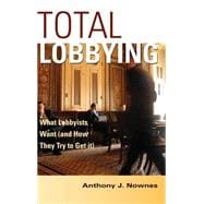 Total Lobbying: What Lobbyists Want (and How They Try to Get It)