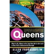 Queens What to Do, Where to Go (and How Not to Get Lost) in New York's Undiscovered Borough