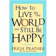 How to Live in the World and Still Be Happy